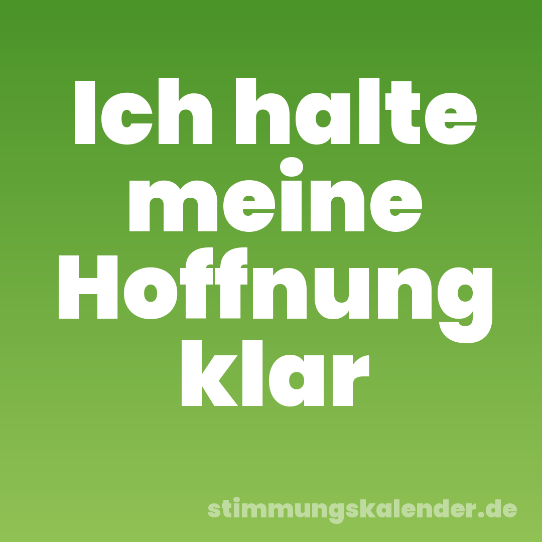Ich halte meine Hoffnung klar