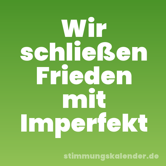 Wir schließen Frieden mit Imperfekt