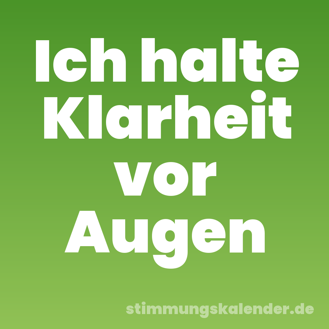 Ich halte Klarheit vor Augen