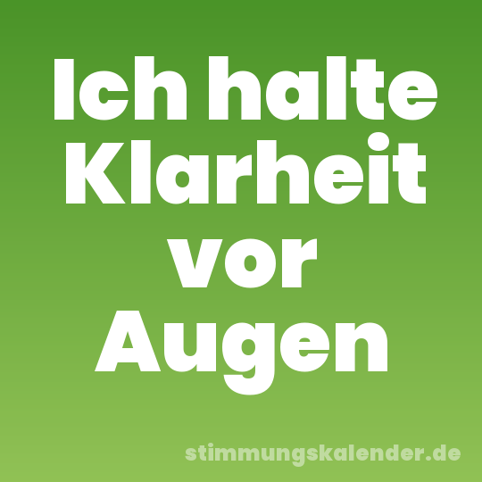Ich halte Klarheit vor Augen