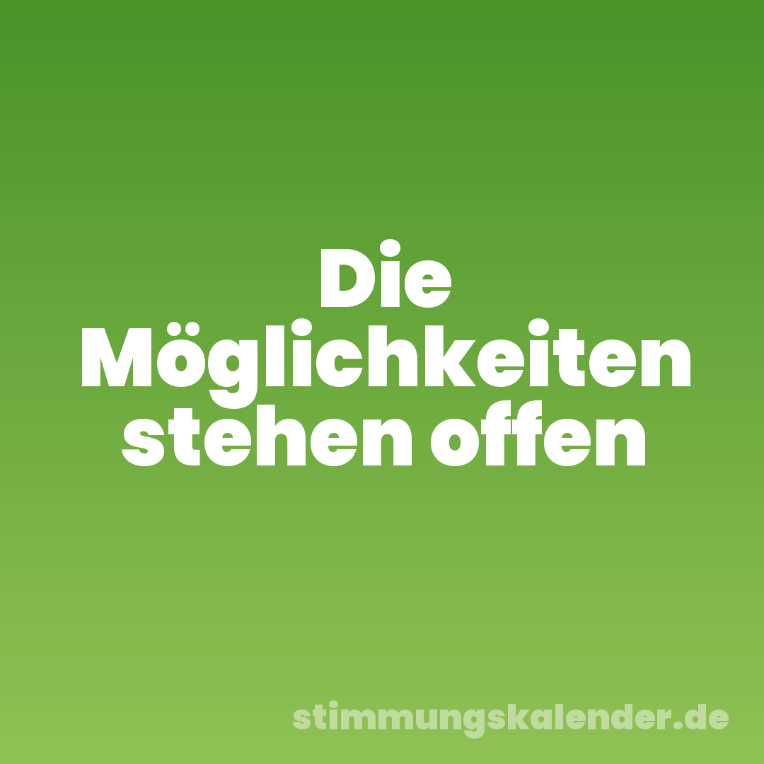 Die Möglichkeiten stehen offen