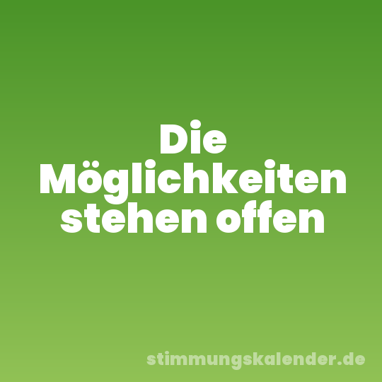 Die Möglichkeiten stehen offen