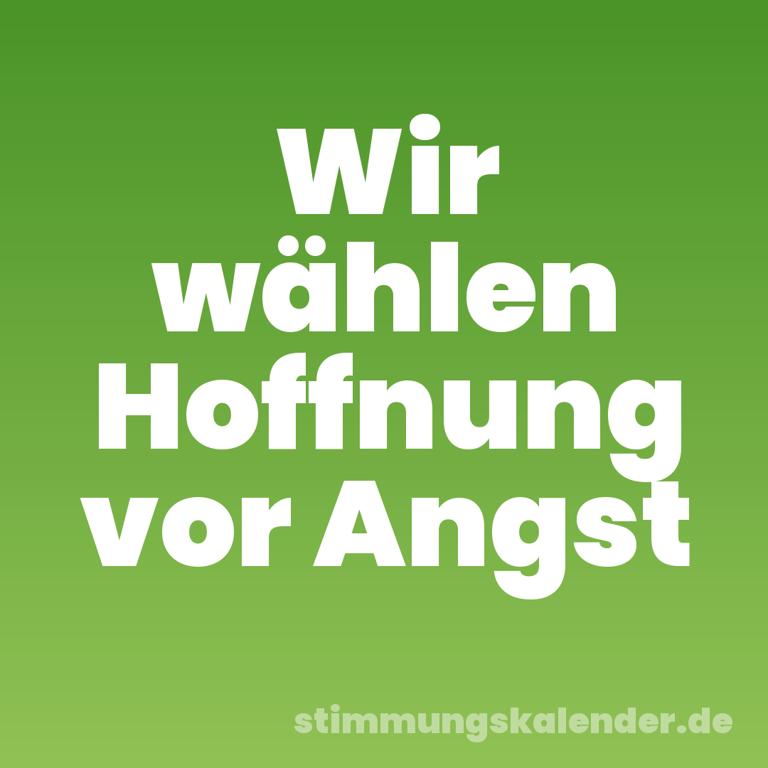 Wir wählen Hoffnung vor Angst