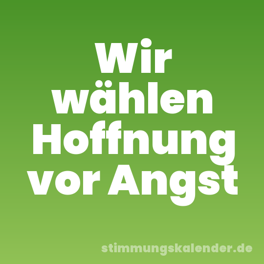 Wir wählen Hoffnung vor Angst