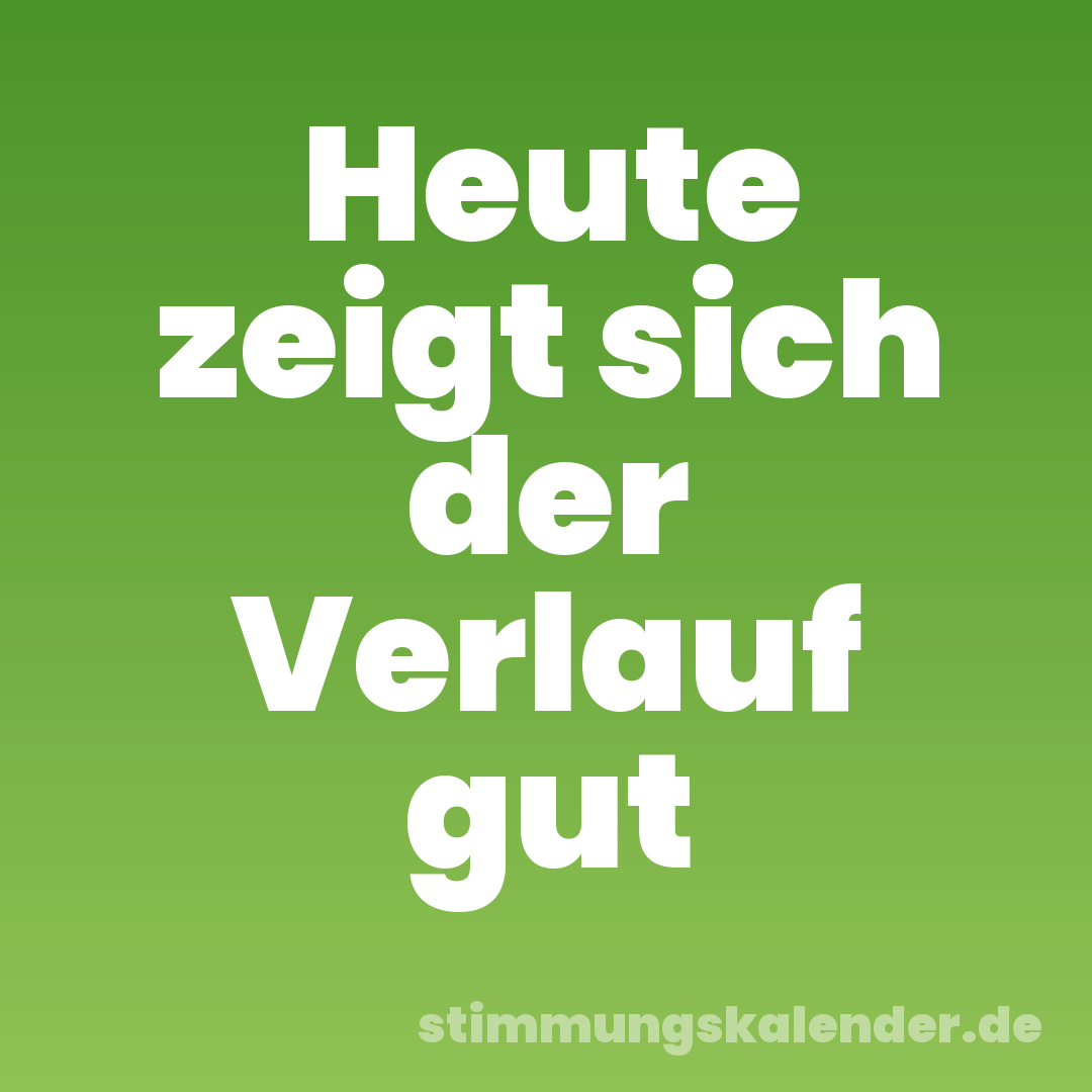 Heute zeigt sich der Verlauf gut