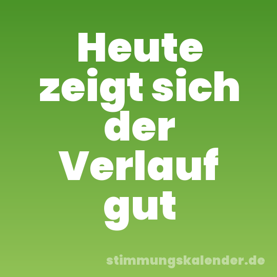 Heute zeigt sich der Verlauf gut