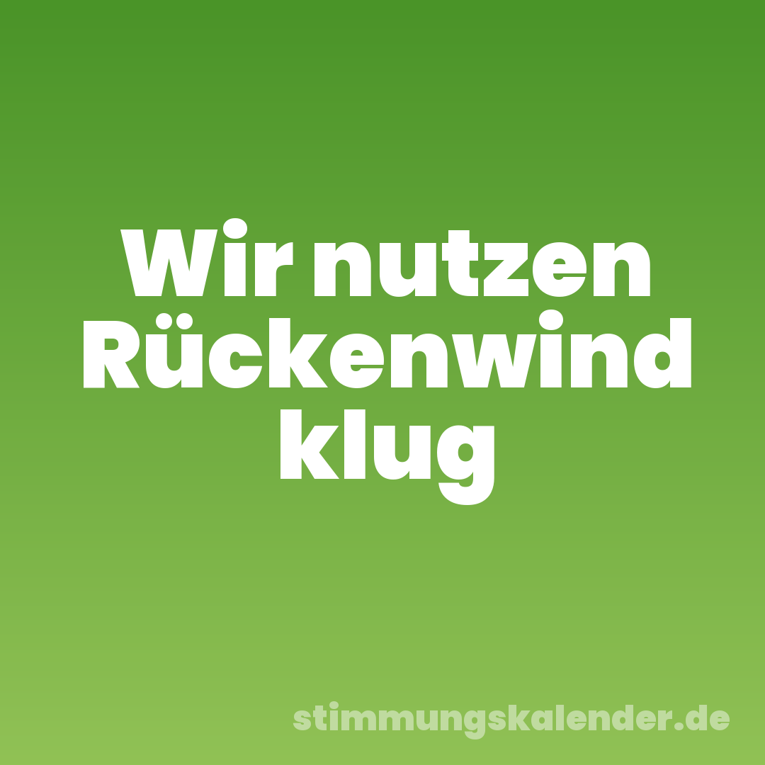 Wir nutzen Rückenwind klug