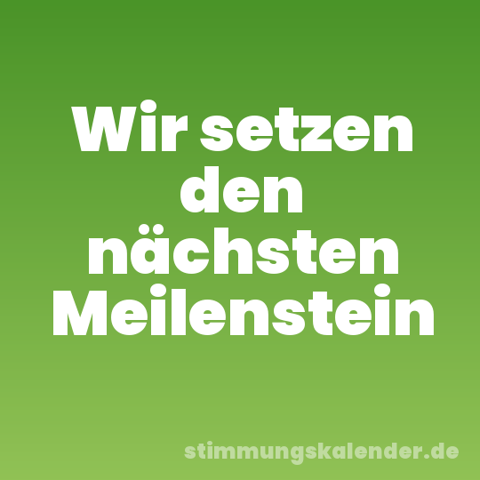 Wir setzen den nächsten Meilenstein