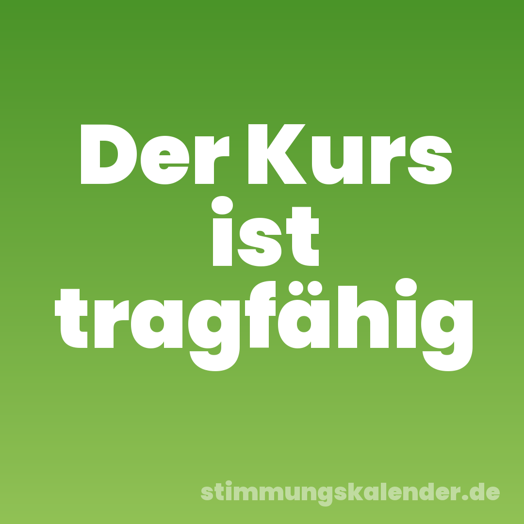 Der Kurs ist tragfähig