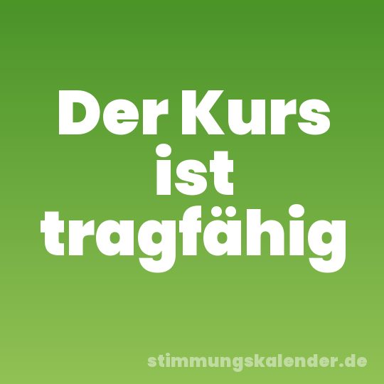 Der Kurs ist tragfähig