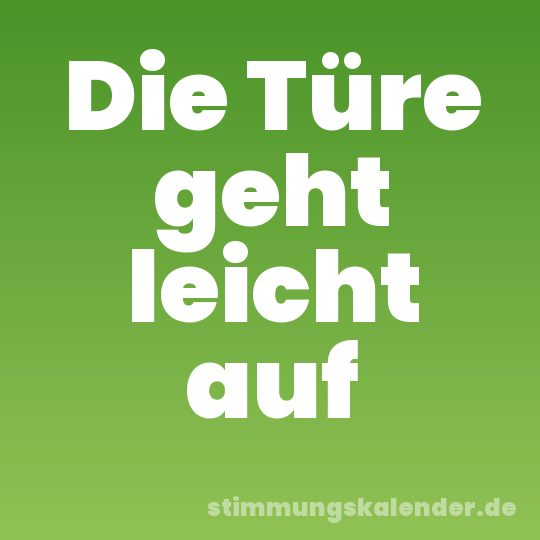 Die Türe geht leicht auf
