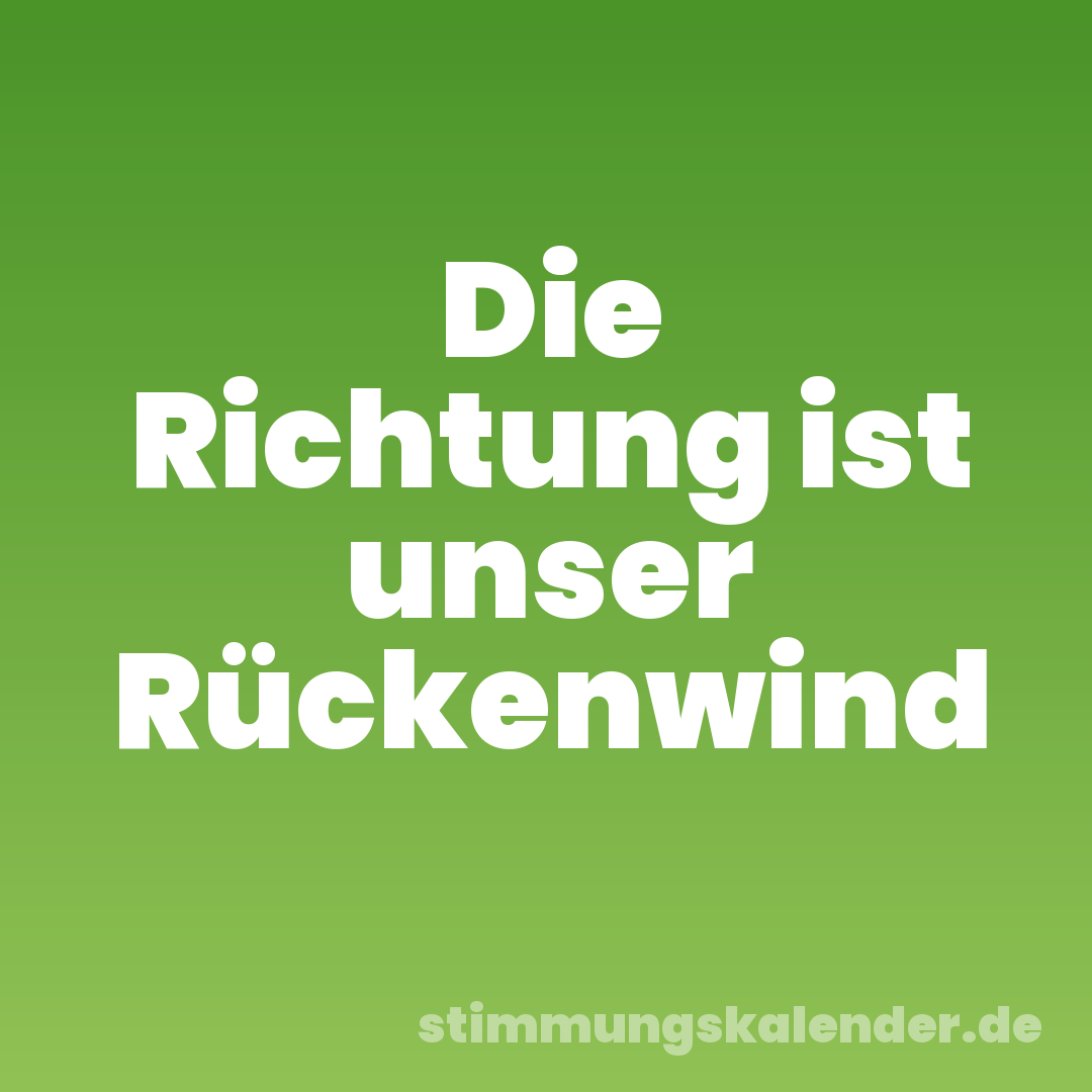 Die Richtung ist unser Rückenwind