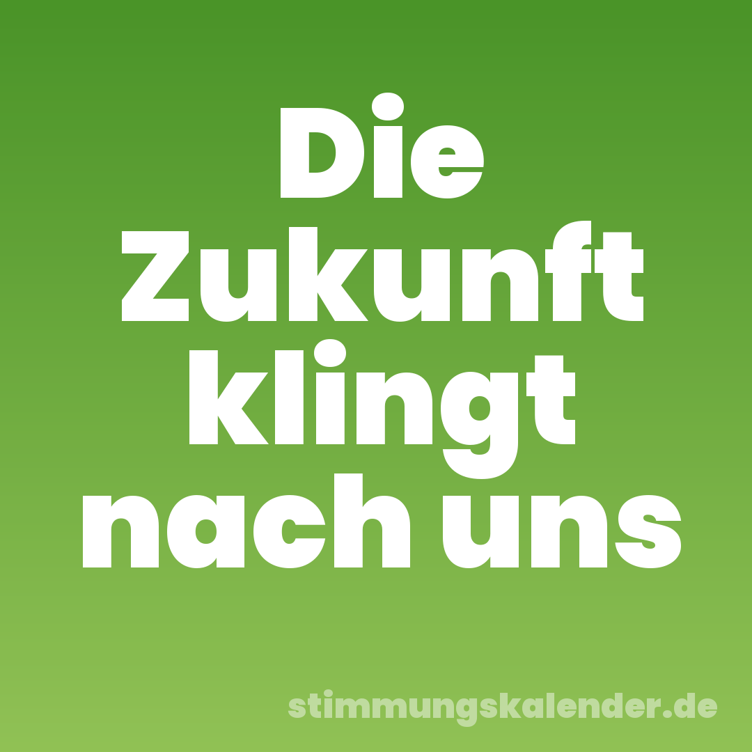 Die Zukunft klingt nach uns