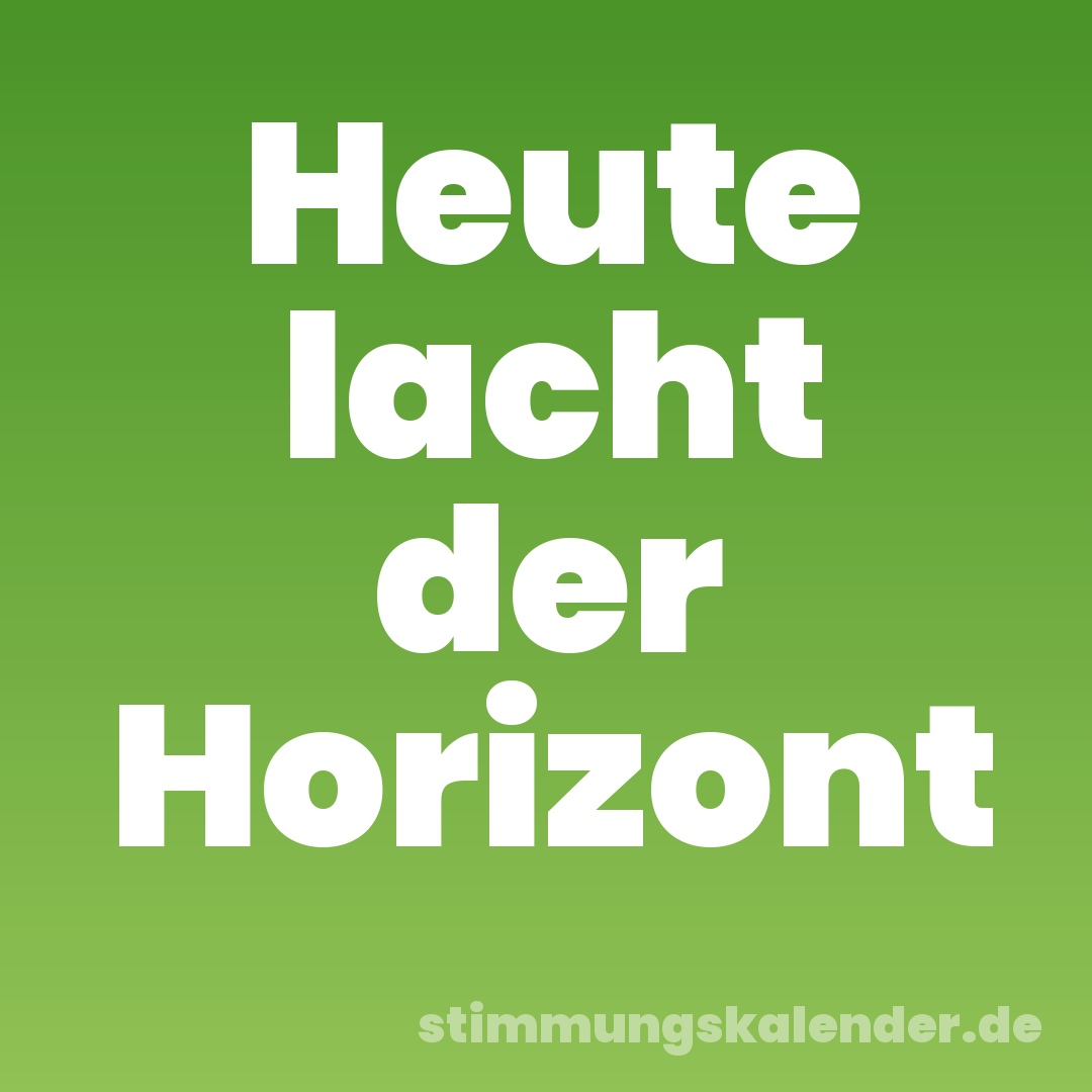 Heute lacht der Horizont