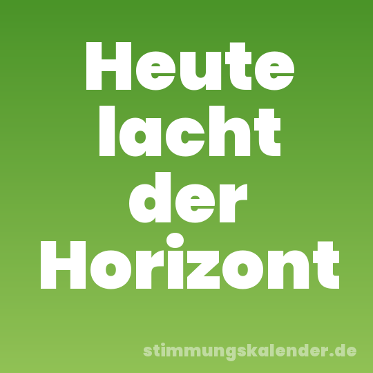 Heute lacht der Horizont