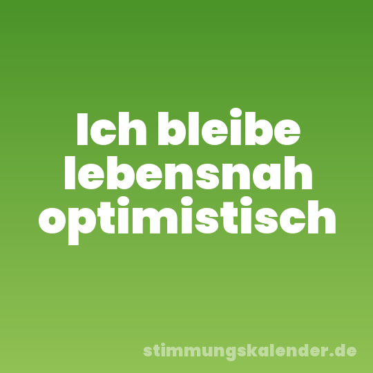 Ich bleibe lebensnah optimistisch