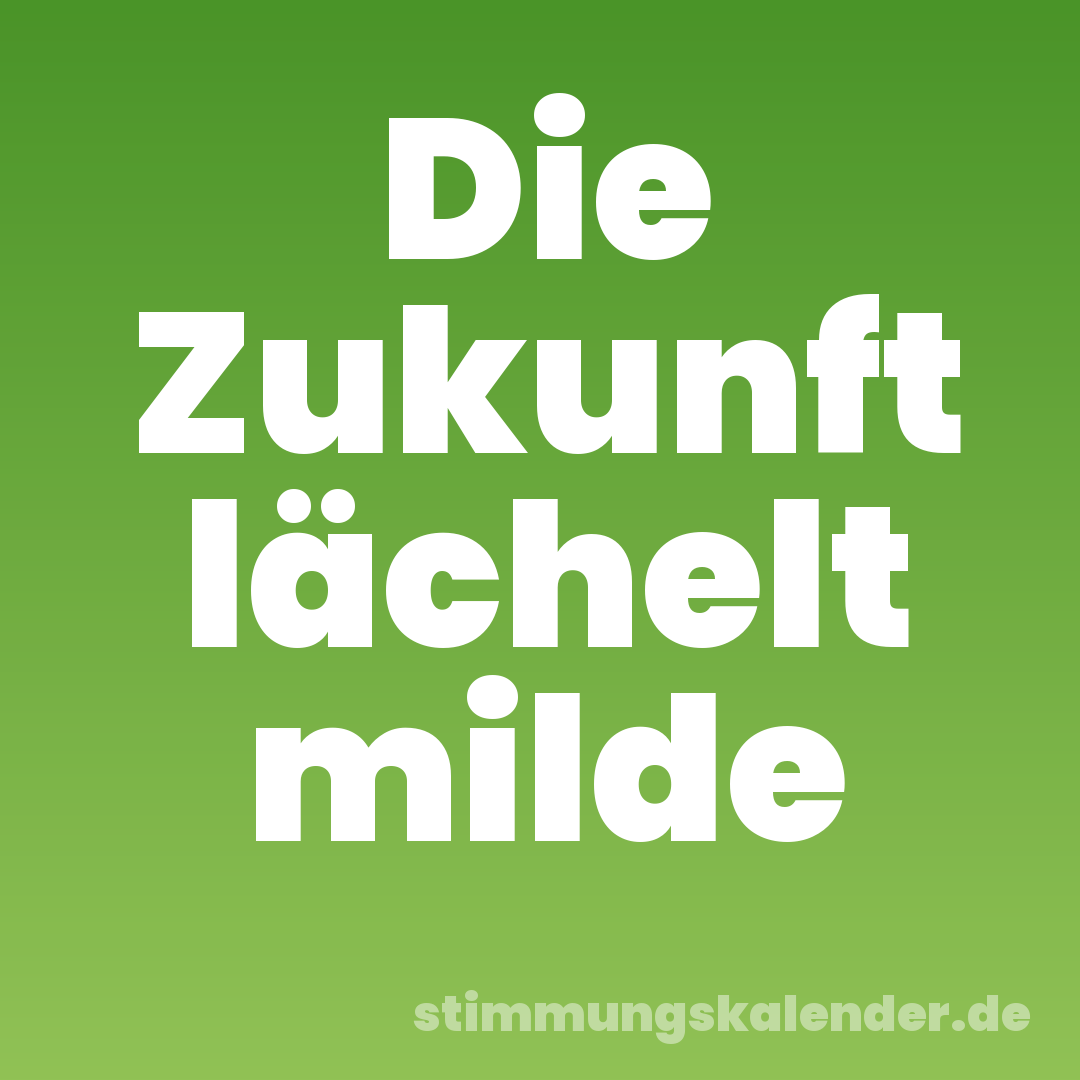 Die Zukunft lächelt milde