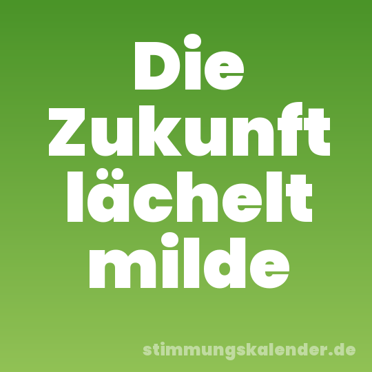 Die Zukunft lächelt milde