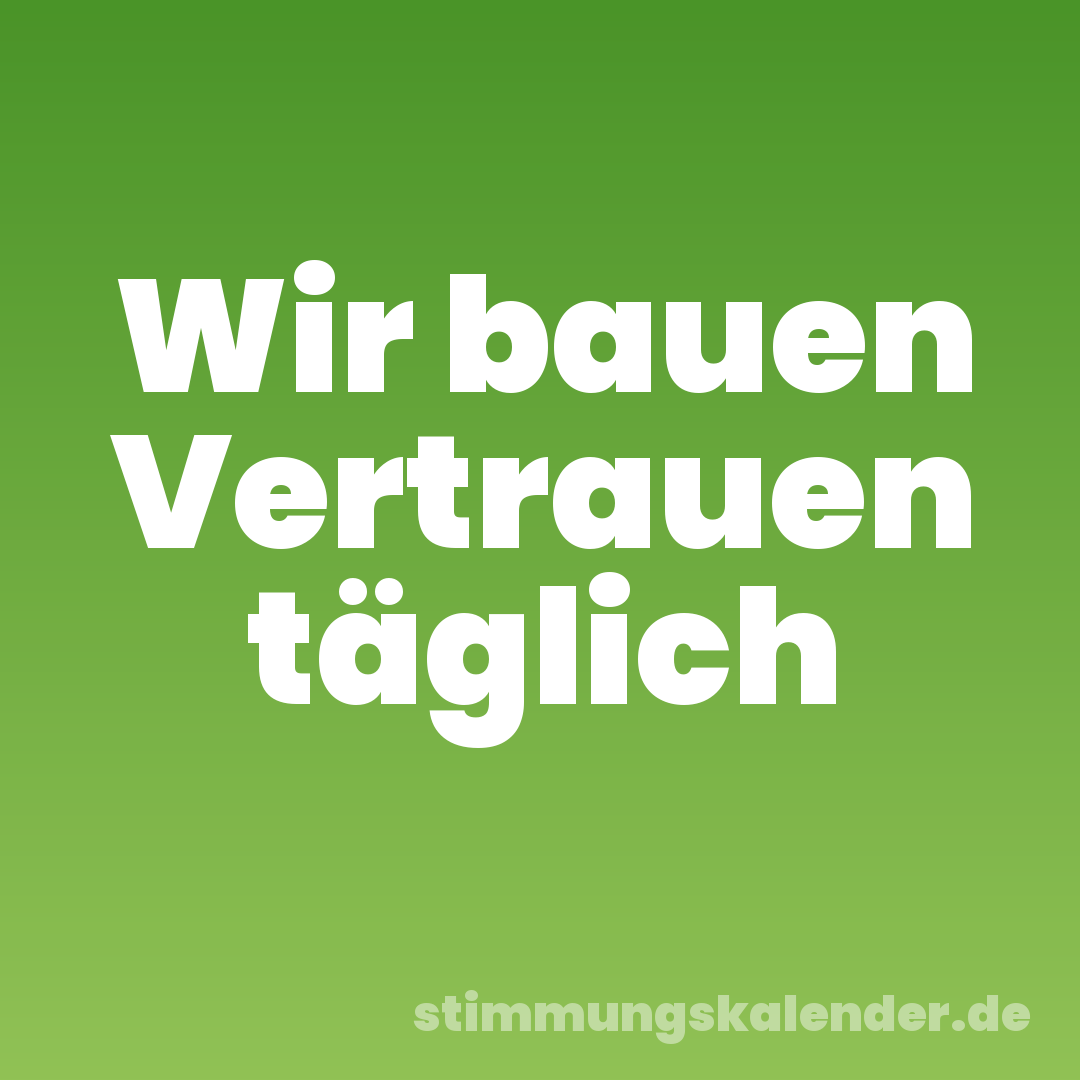 Wir bauen Vertrauen täglich