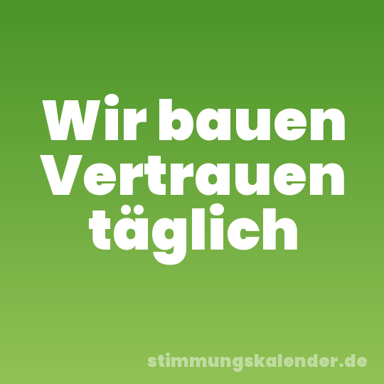 Wir bauen Vertrauen täglich