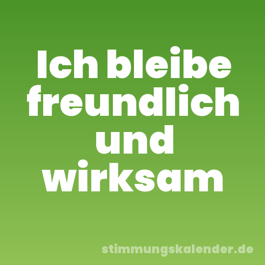 Ich bleibe freundlich und wirksam