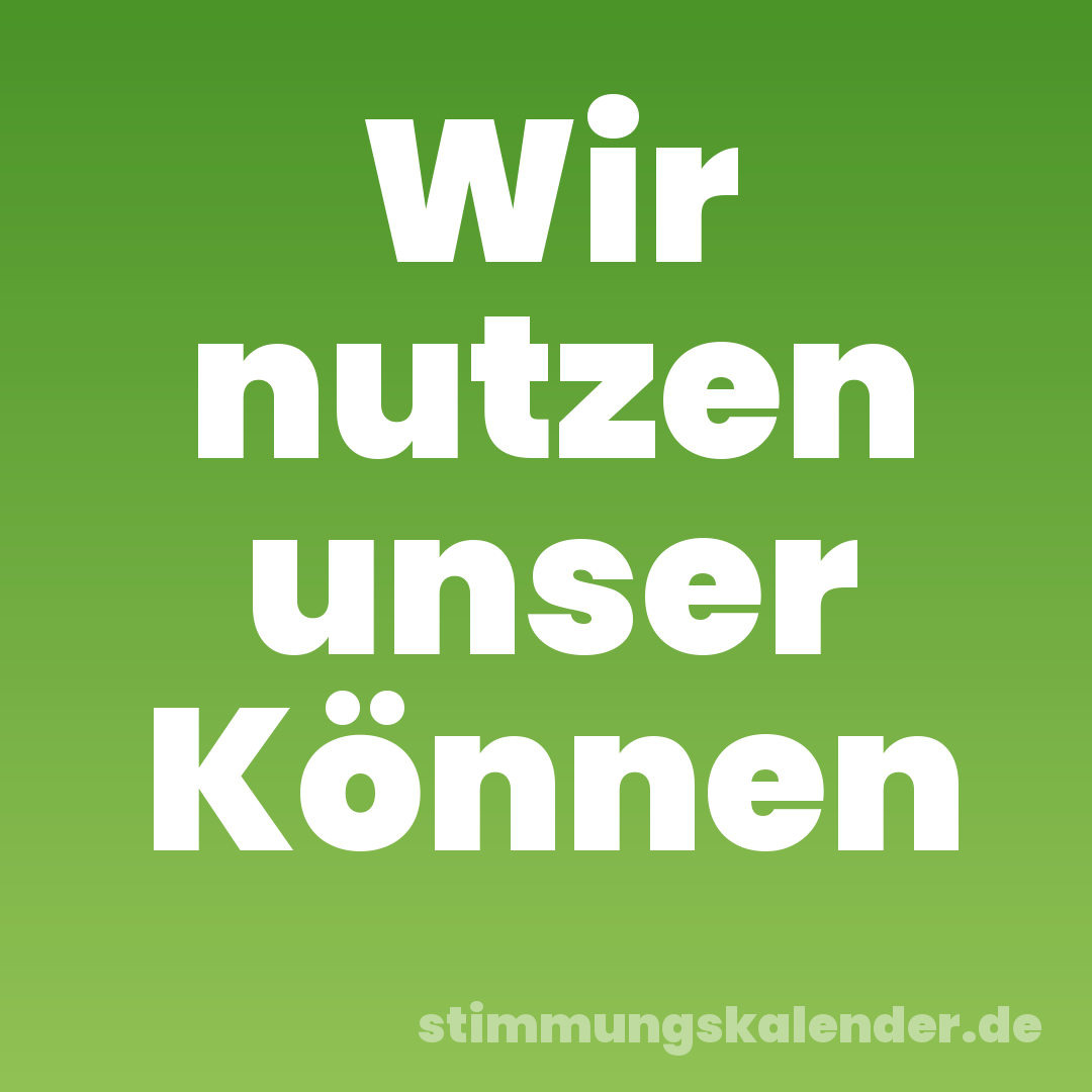 Wir nutzen unser Können