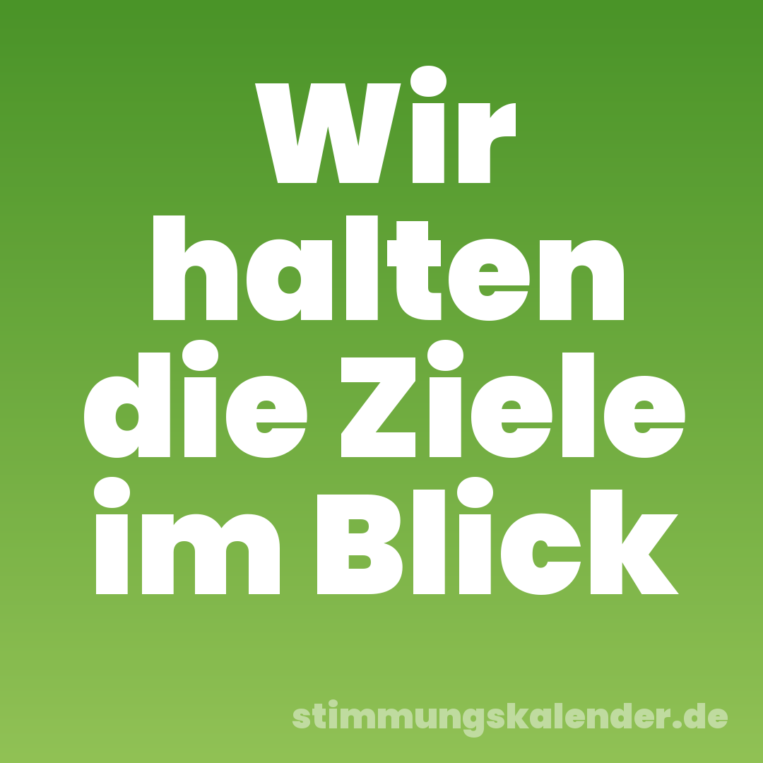 Wir halten die Ziele im Blick