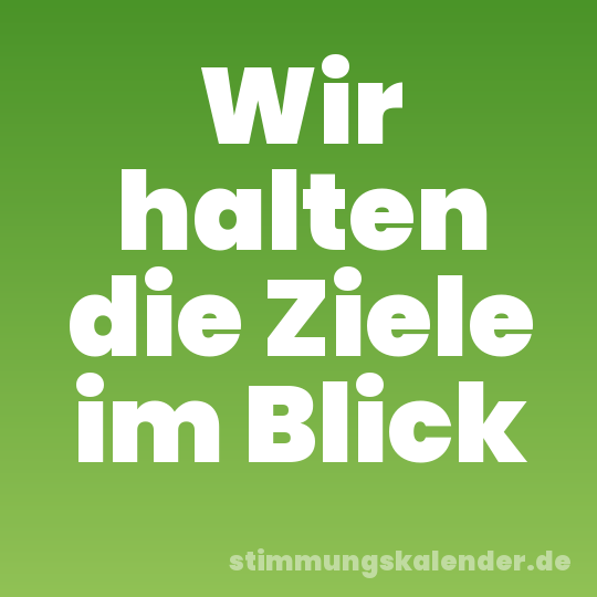 Wir halten die Ziele im Blick