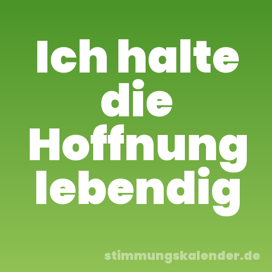 Ich halte die Hoffnung lebendig