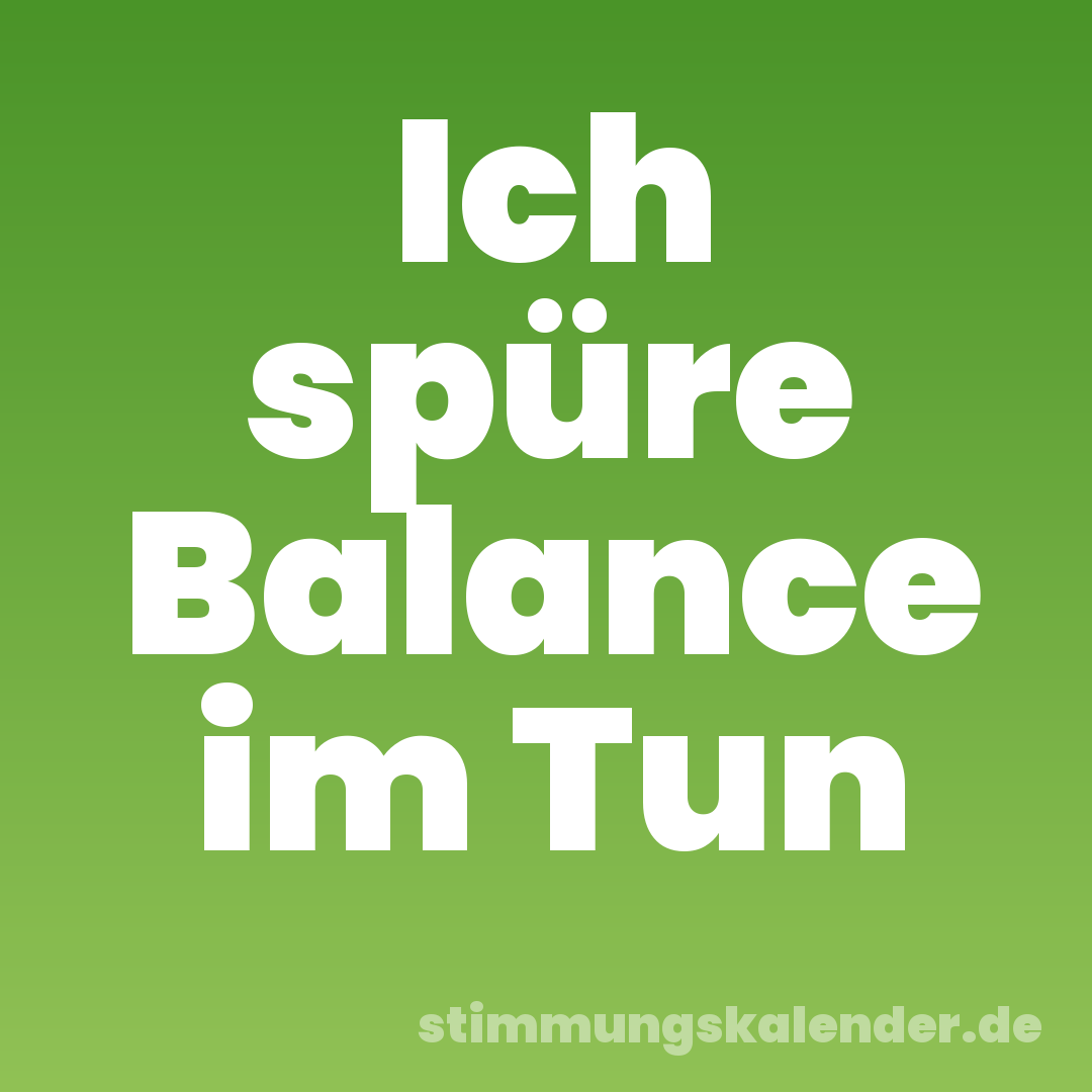 Ich spüre Balance im Tun