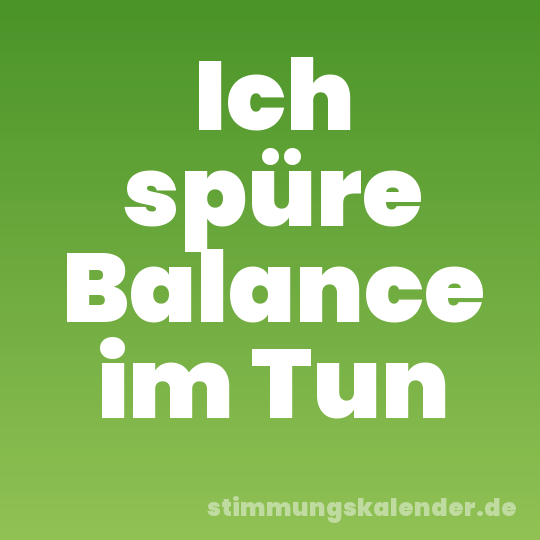 Ich spüre Balance im Tun