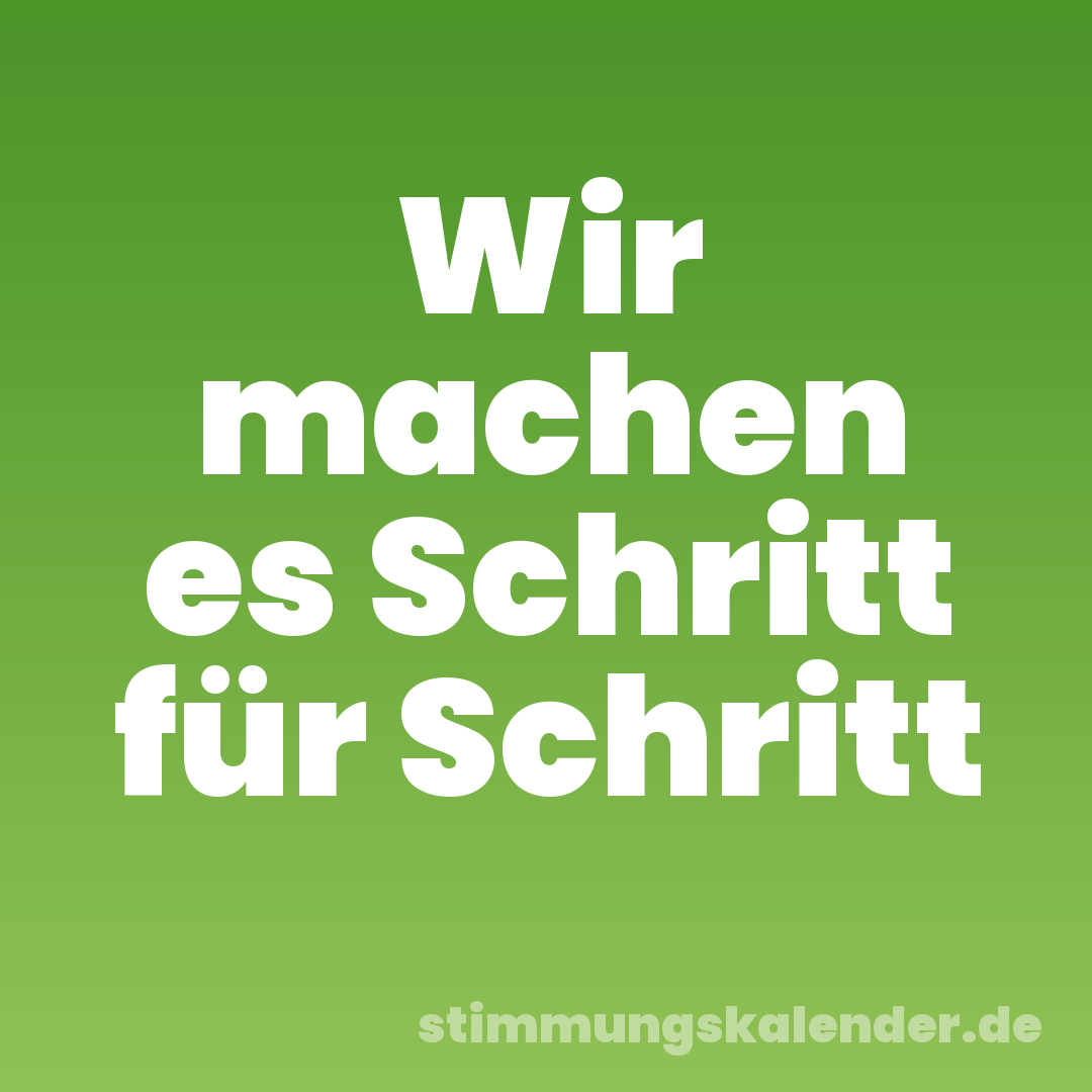 Wir machen es Schritt für Schritt