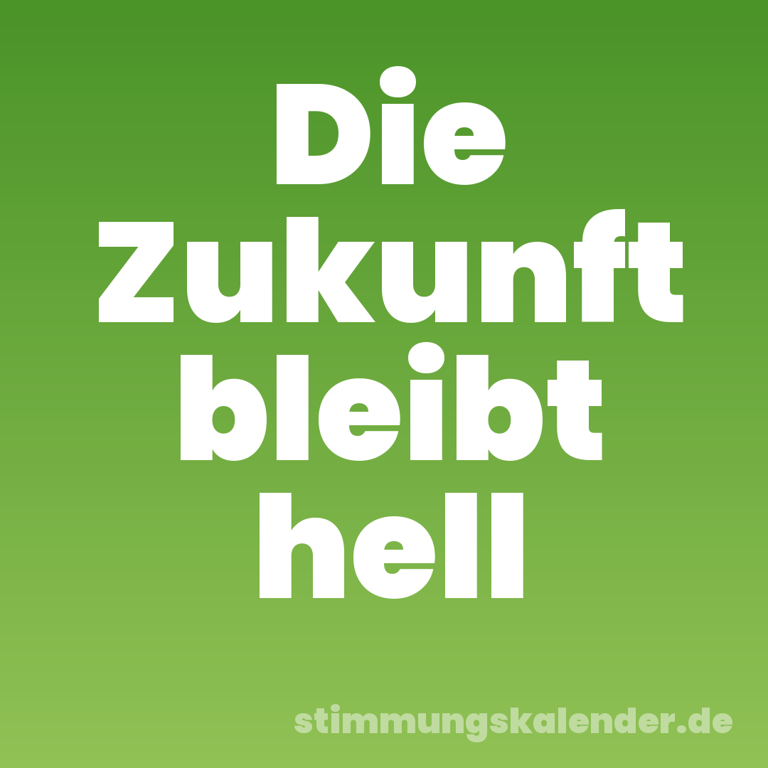 Die Zukunft bleibt hell
