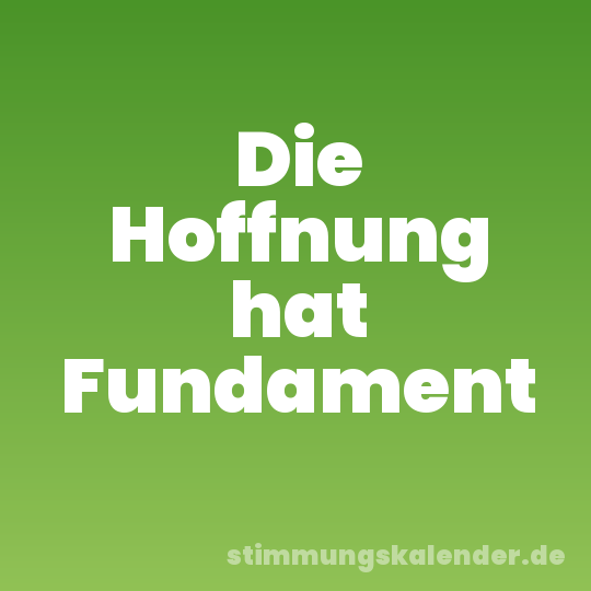 Die Hoffnung hat Fundament