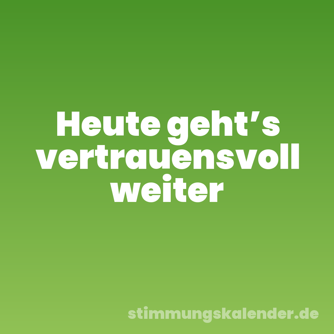 Heute geht’s vertrauensvoll weiter