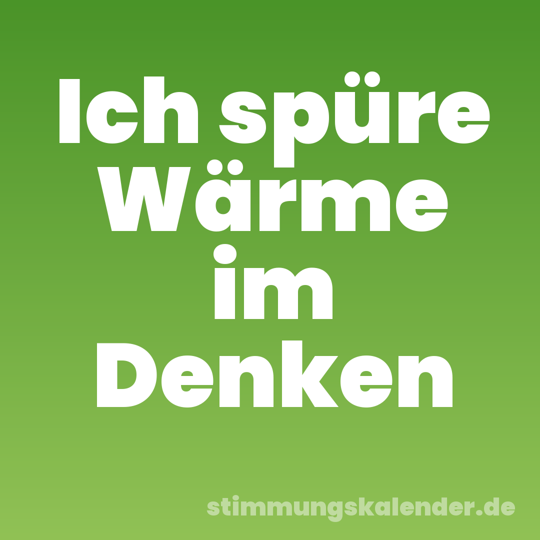 Ich spüre Wärme im Denken