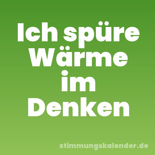 Ich spüre Wärme im Denken