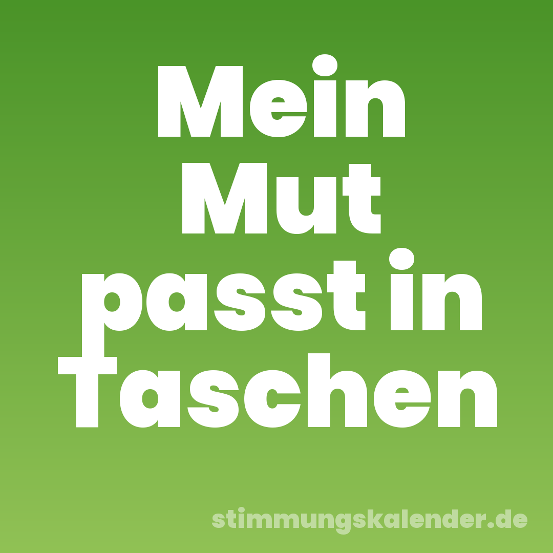 Mein Mut passt in Taschen
