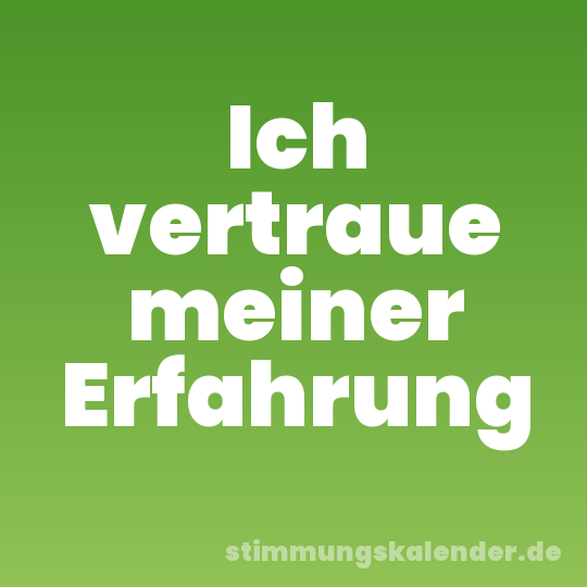 Ich vertraue meiner Erfahrung