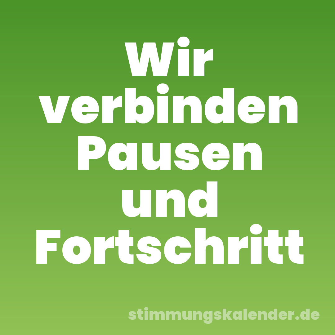 Wir verbinden Pausen und Fortschritt