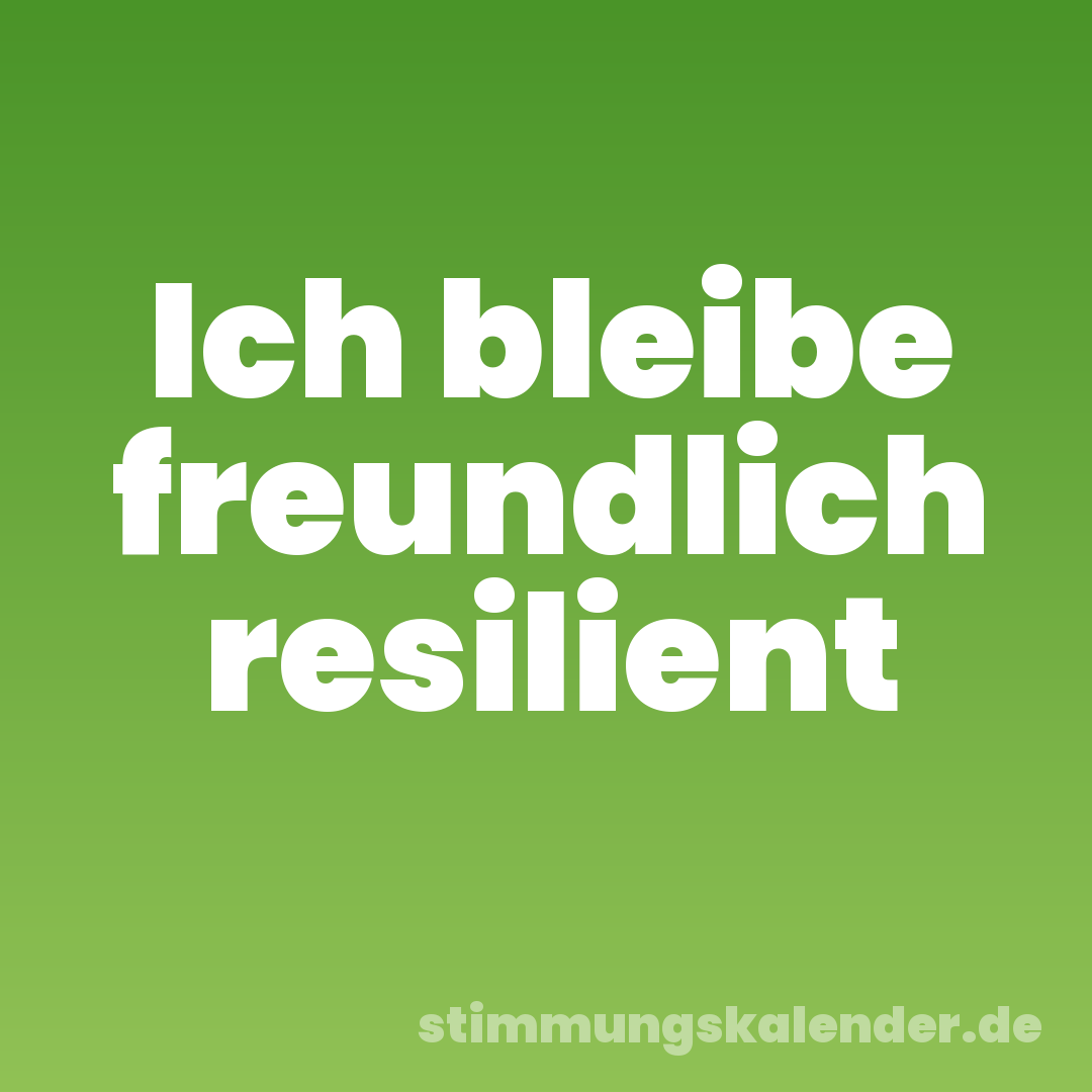 Ich bleibe freundlich resilient
