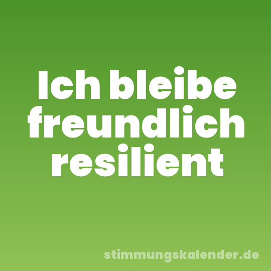 Ich bleibe freundlich resilient
