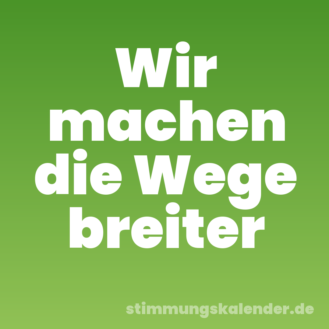 Wir machen die Wege breiter