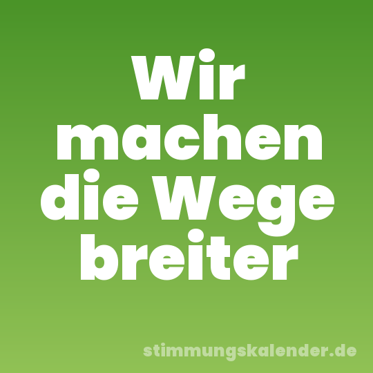 Wir machen die Wege breiter