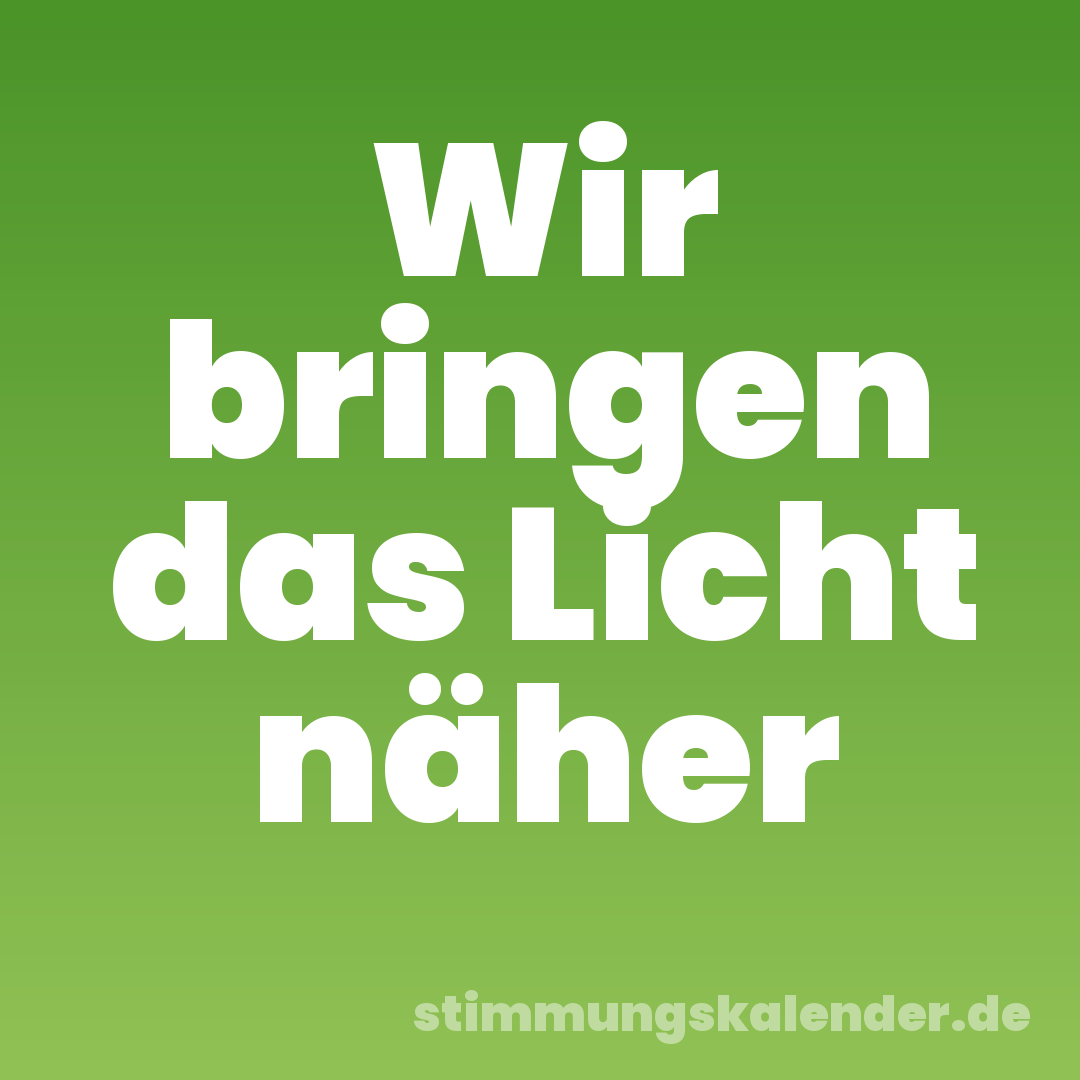 Wir bringen das Licht näher
