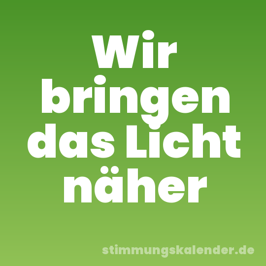 Wir bringen das Licht näher