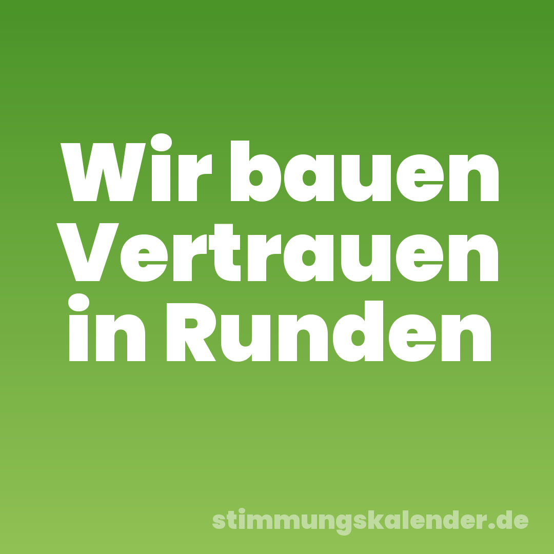 Wir bauen Vertrauen in Runden