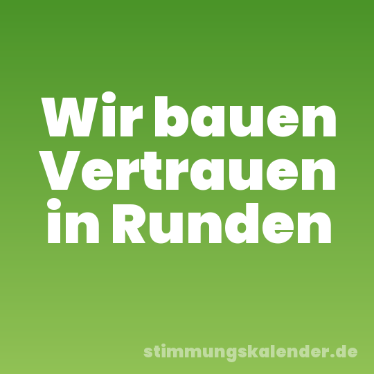 Wir bauen Vertrauen in Runden