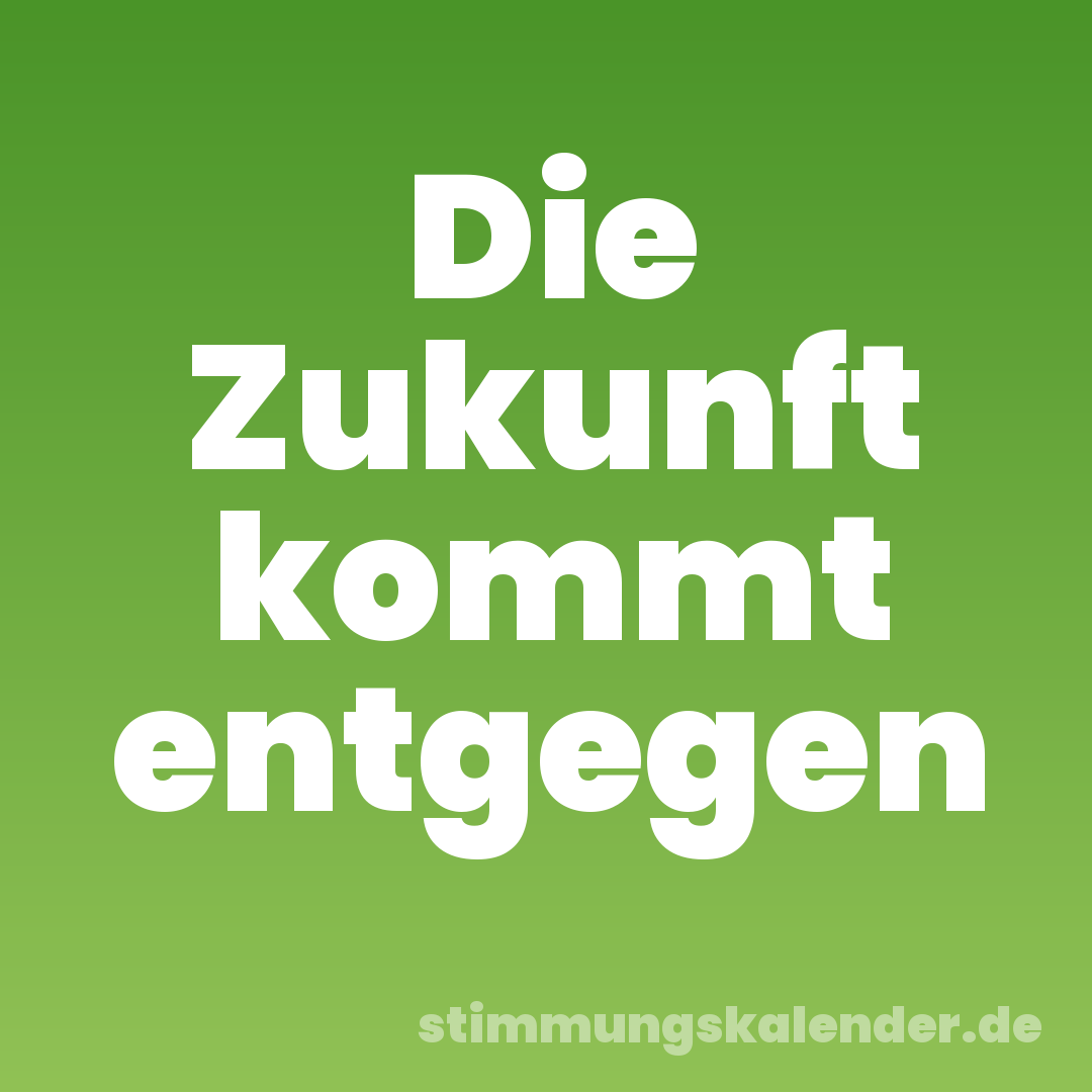 Die Zukunft kommt entgegen