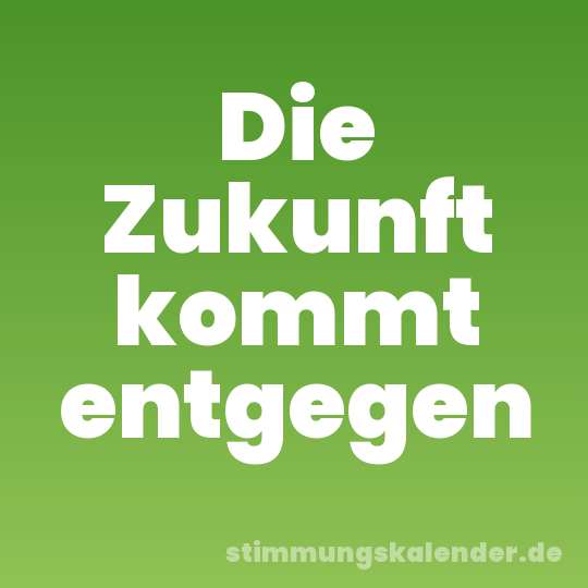 Die Zukunft kommt entgegen